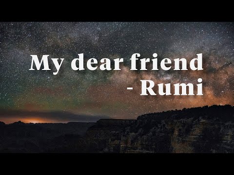 My dear friend - Rumi