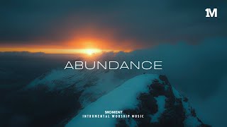 ABUNDANCE - Instrumental  Worship Music For Prayer