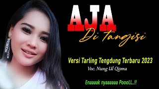 Tarling Cirebonan versi tengdung terbaru 2023 || AJA DI TANGISI voc. Nung Ulqisma || bikin Hati Adem