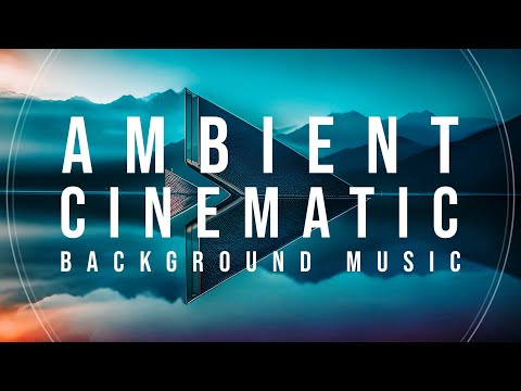 Ambient Cinematic Background Music for Videos
