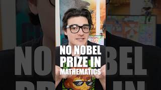 Why is there no Nobel Prize for Mathematics?