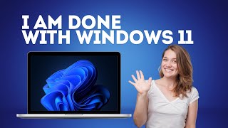I Am Done With Windows 11