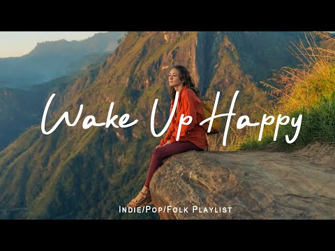 Wake up happy 🌷 Chill morning songs to start your day | An Indie/Pop/Folk/Acoustic Playlist