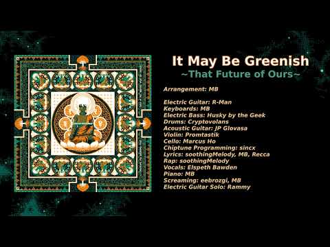 It May Be Greenish ~That Future of Ours~ feat. soothingMelody, Elspeth Bawden