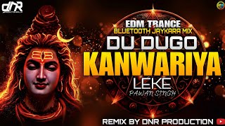 DU DugO KanwariyA LekE ||💯EDM TrancE BluetootH MiX || SawaN SPL (DJ SonG) DNR ProductioN BalliA 