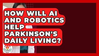 How Will AI And Robotics Help Parkinson's Daily Living? - Everyday Parkinsons Help