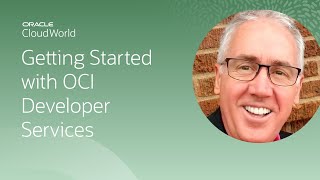 Getting started with Oracle Cloud Infrastructure developer services | CloudWorld 2022