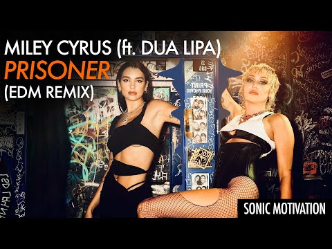 Miley Cyrus & Dua Lipa - Prisoner (EDM Remix)