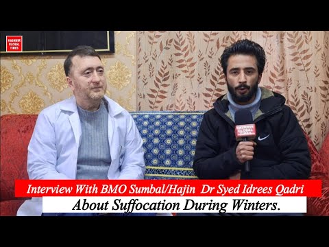 Interview With Dr Syed Idrees Qadri BMO Sumbal/Hajin About Suffocation During Winters.