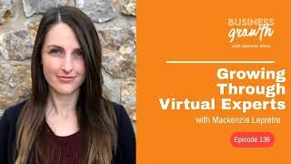Growing Through Virtual Experts with Mackenzie Lepretre - Episode 136