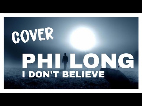 PHI LONG - I DON'T BELIEVE (THU MINH) - 02.07.2019
