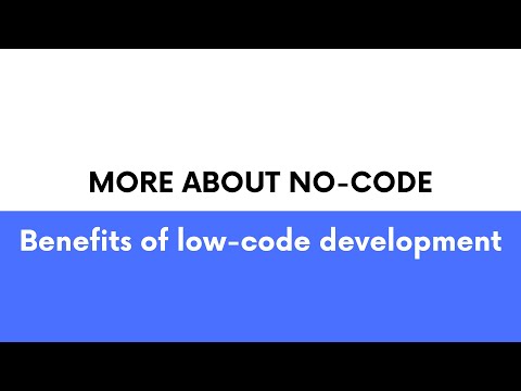 More about no-code. Benefits of low-code development.