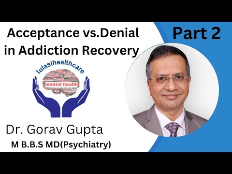 part 2 | Acceptance vs. Denial in Addiction Recovery | Dr. Gorav Gupta | Tulasi Healthcare