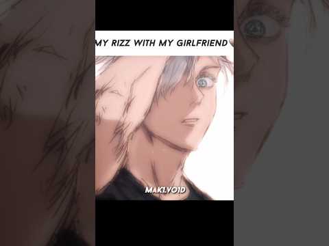 My rizz with my girlfriend #rizz #gojo #satorugojo