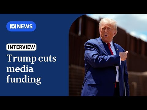 US President Donald Trump slashes funding to multiple media organisations | The World | ABC NEWS