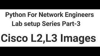 Cisco L2 L3 switch Images  Python for Network engineers Lab set up series-Part3
