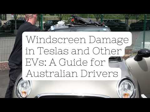 Windscreen Damage in Teslas and Other EVs: A Guide for Australian Drivers
