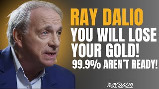 99.9% OF PEOPLE WILL LOSE THEIR GOLD & SILVER – WHAT COMES NEXT WILL SHOCK THE WORLD | BY RAY DALIO