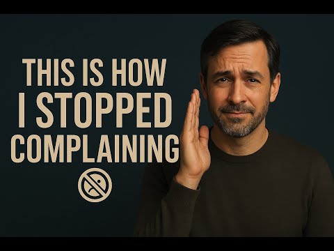 This Is How I Stopped Complaining