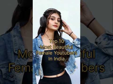 Top 10 Most Beautiful Female Youtubers In India🇮🇳 || #top #shorts #youtube