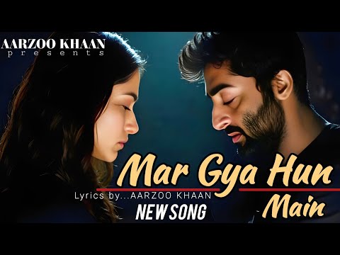 Mar Gaya Hoon Main | Aarzoo Khaan | Heart Touching Sad Song | Arijit Singh Vibes | New Song 2025