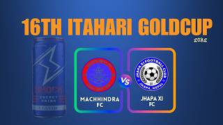 16th Itahari Goldcup : Machhindra Fc Vs Jhapa XI | LIVE