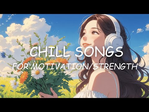 [Playlist] Chill songs with motivating and positive vibes for days that need strength