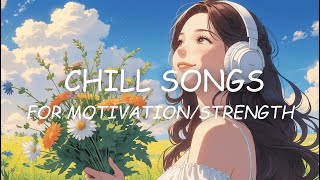 [Playlist] Chill songs with motivating and positive vibes for days that need strength