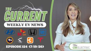 The Current : Weekly EV News Ep #124 July 19, 2026