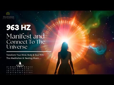 963 Hz Manifest & Connect To The Universe l Ask The Universe for Anything You Want l Manifestation