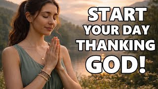 Always Thank God First | Powerful Divine Prayer to Start Your Day Blessed