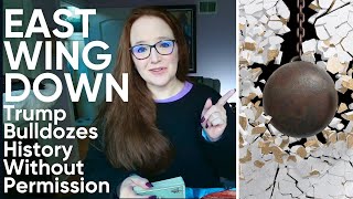 East Wing Down: Trump Bulldozes History Without Permission. Can We Undo Trump's Damage?