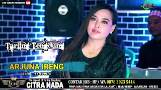 ARJUNA IRENG \\ COVER TARLING TENGDUNG CITRA NADA 2023 \\ IKA BONITA