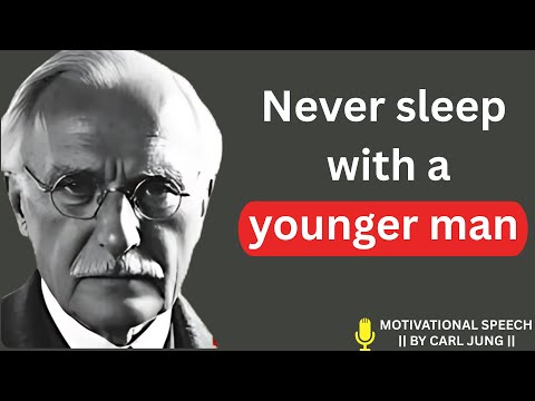 Never do this with a younger man if you’re an older woman -- CARL JUNG MOTIVATIONAL SPEECH