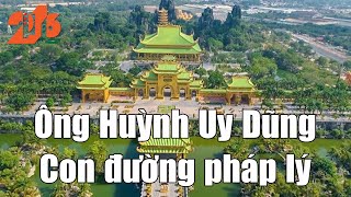 Ông Huỳnh Uy Dũng & Con đường pháp lý              #diendan216