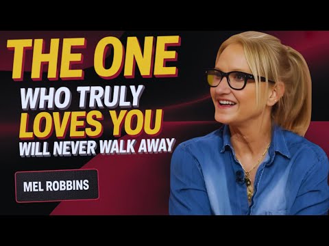 The One Who Truly Loves You Will Never Walk Away | Mel Robbins MOTIVATIONAL SPEECH