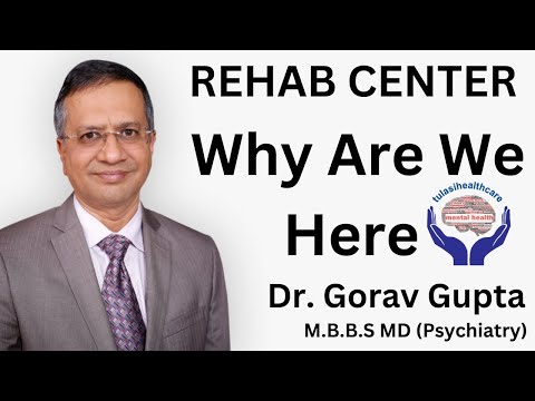 Rehab Center: Why Are We Here | Tulasi Healthcare | Dr. Gorav Gupta