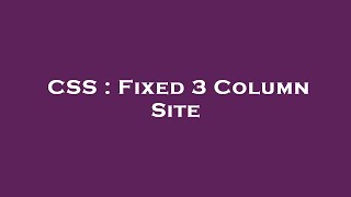 CSS : Fixed 3 Column Site