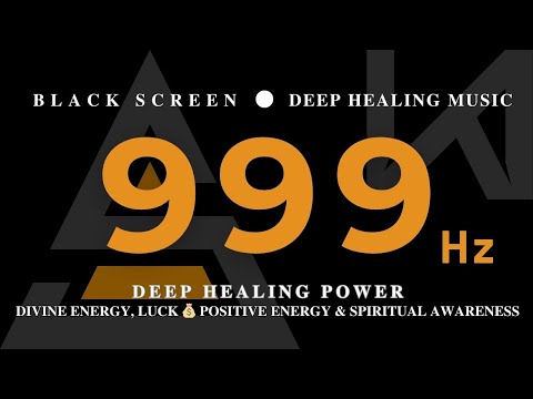 DEEP HEALING POWER, 999Hz Divine Energy, LUCK 💰 Positive Energy & Spiritual Awareness, BLACK SCREEN