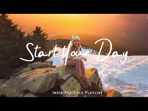Start Your Day  🌻 Chill morning songs playlist  | Best Indie/Pop/Folk/Acoustic Playlist