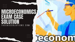Microeconomics Exam Case Solution