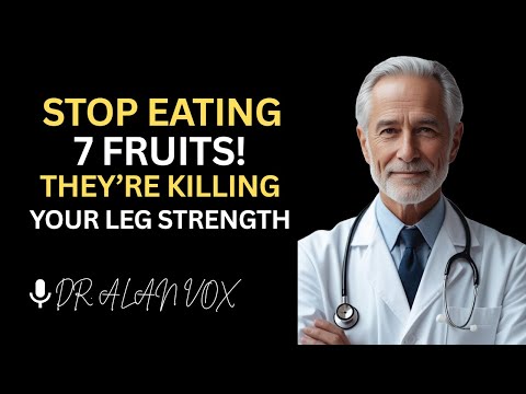 Seniors These 7 Healthy Fruits Are Killing Your Leg Strength, Stop Eating Them Now | Dr. Alan Vox