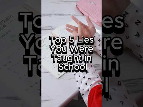Top 5 Lies you were Taught In School