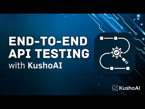 End-to-End API Testing with KushoAI | Automate Testing of Your Entire Workflow