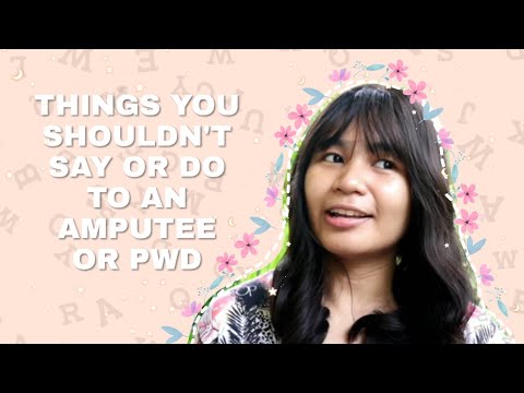 THINGS YOU SHOULDN'T SAY OR DO TO AN AMPUTEE OR PWD