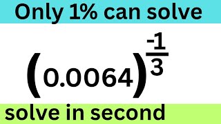 Only 1% of people can solve this math Olympiad Question.Solve in second (0.0064)^-1÷3