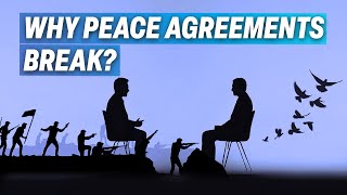 Why Peace Agreements Fail? | Peacemaking Explained