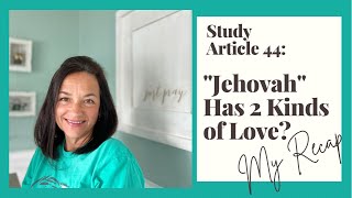 Study Article 44: “Jehovah” Has Two Kinds Of LOVE? My Recap #Watchtower, #Jehovah,#exjw, #xjw
