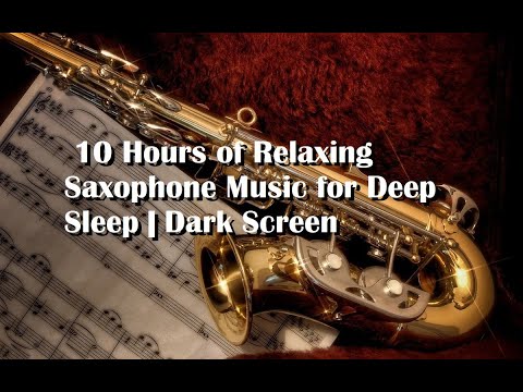 10 Hours of Relaxing Saxophone Music for Deep Sleep | Dark Screen