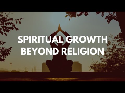 Spiritual Growth  Beyond Religion